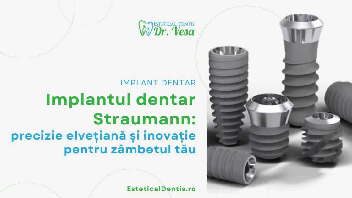 Implantul dentar Straumann precizie elvețiană și inovație pentru zâmbetul tău